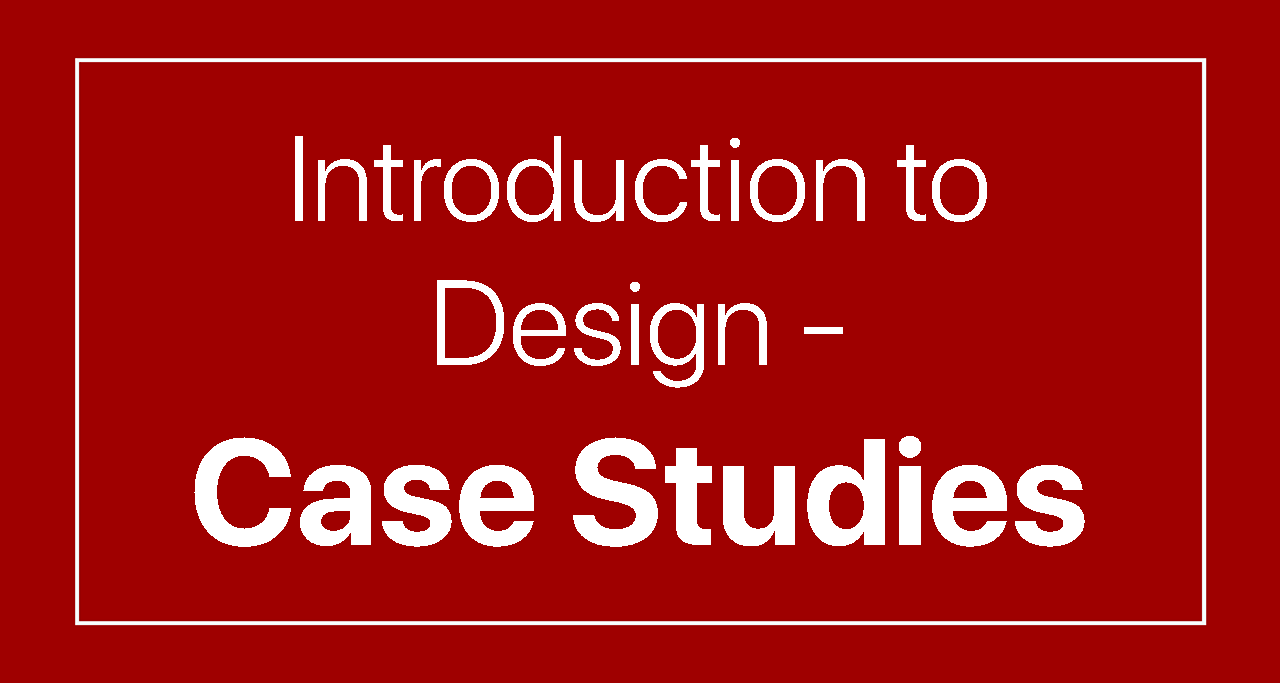 Introduction to Design – Case Studies