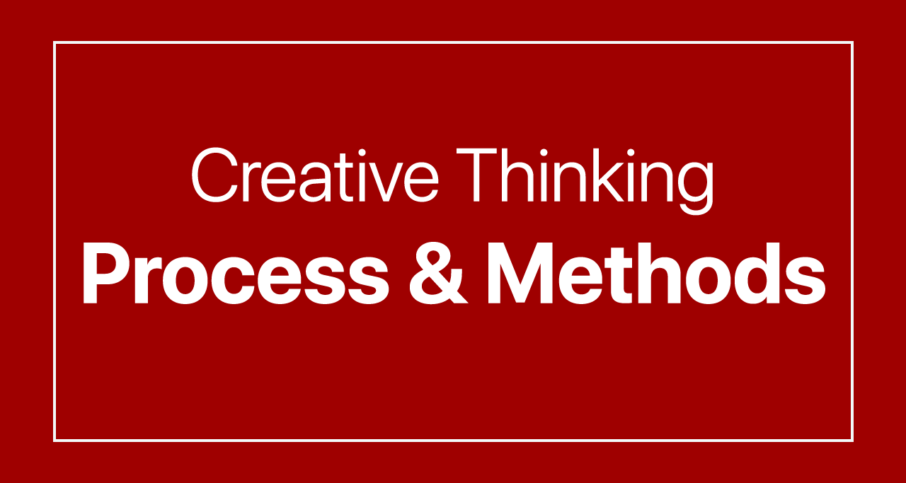 Creative Thinking Process and Methods