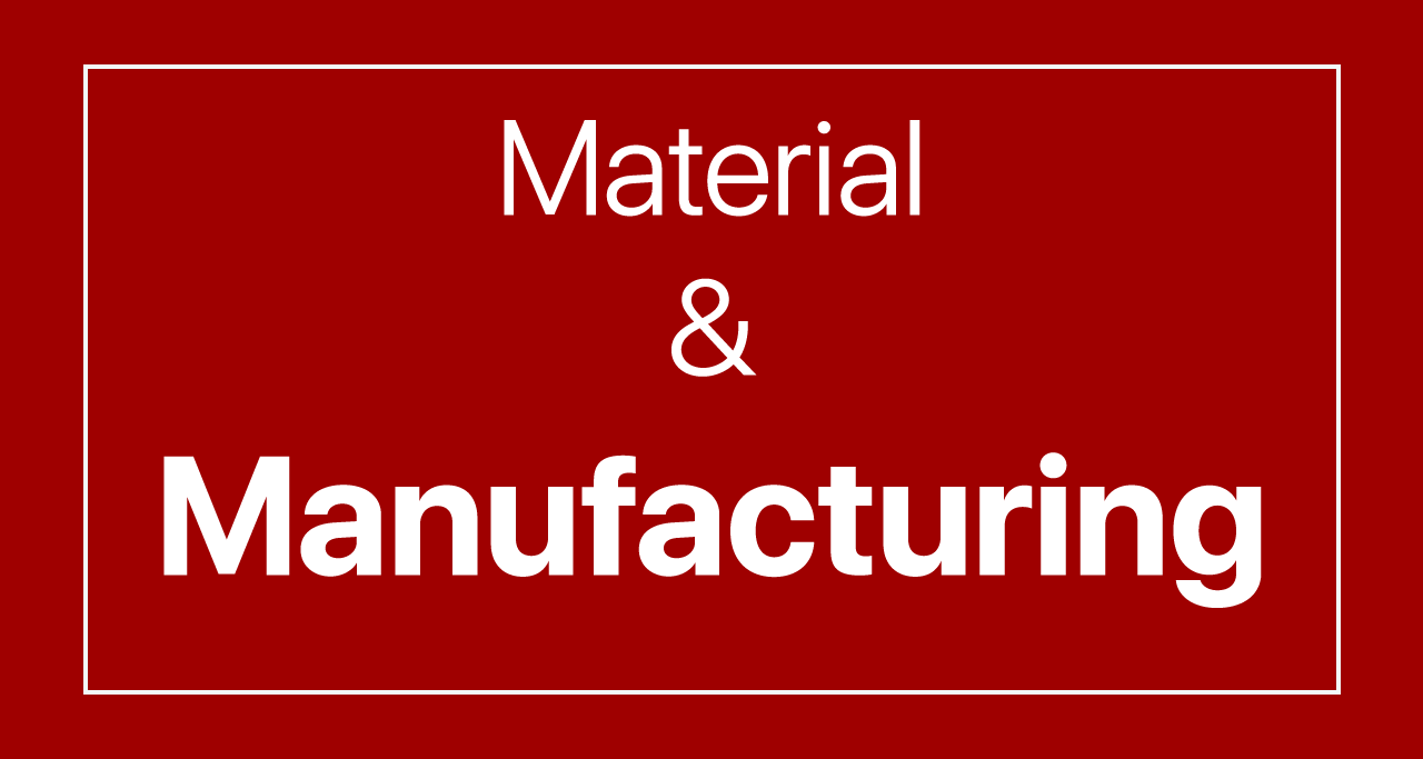 Material and Manufacturing