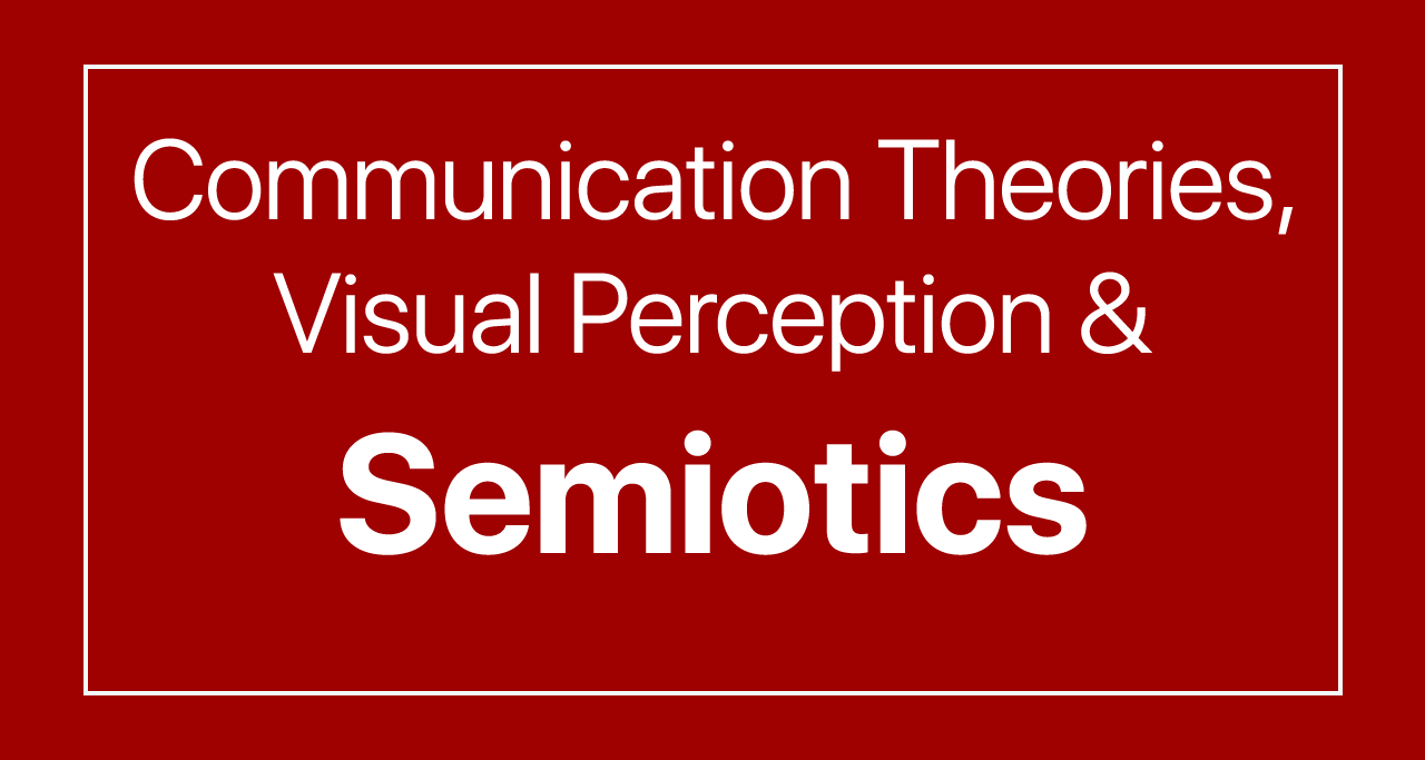 Communication Theories, Visual Perception and Semiotics