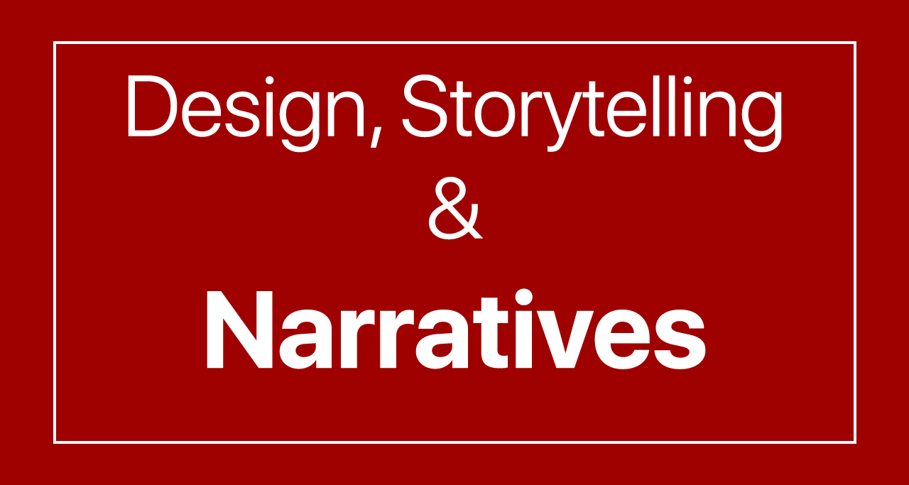 Design, Storytelling and Narratives