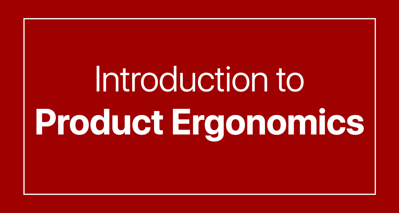 Introduction to Product Ergonomics