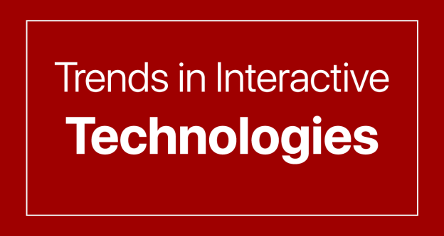 Trends in Interactive Technologies
