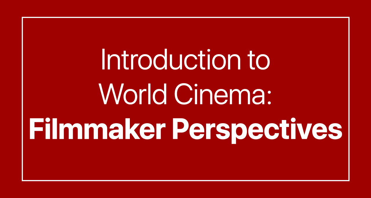 Introduction to World Cinema: Filmmaker Perspectives