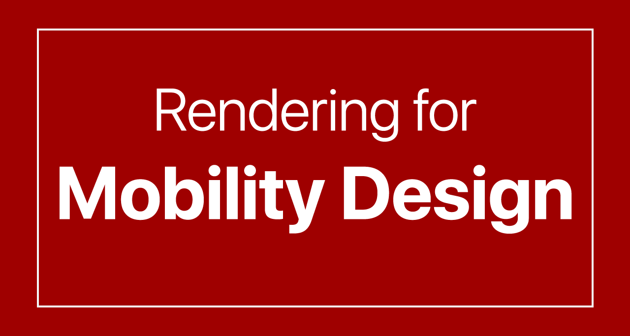 Rendering for Mobility Design